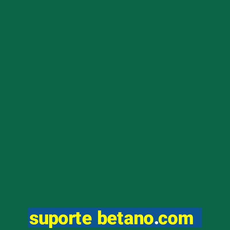 suporte betano.com